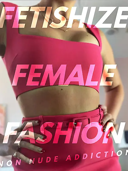 NON NUDE: FEMALE FASHION FETISH CAPTIONS (OC)