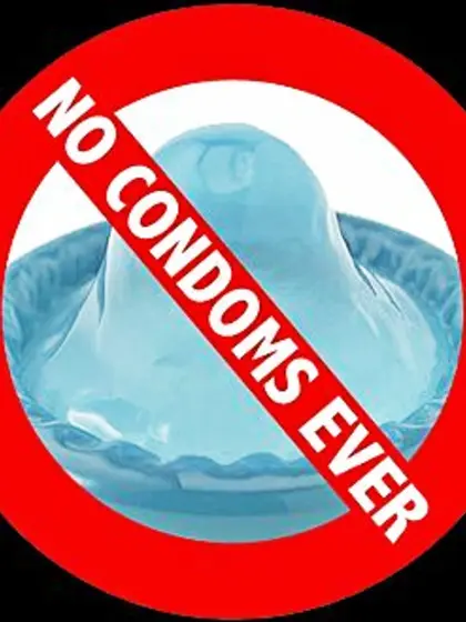 No condom whats so ever